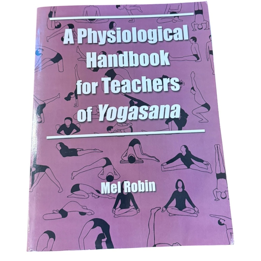 A Physiological Handbook for Teachers of Yogasana Mel Robin 2002 Fenestra Books